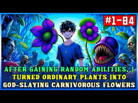 After Gaining Random Abilities, I Turned Ordinary Plants into God-Slaying Carnivorous Flowers!